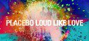 placebo -loudlikelove